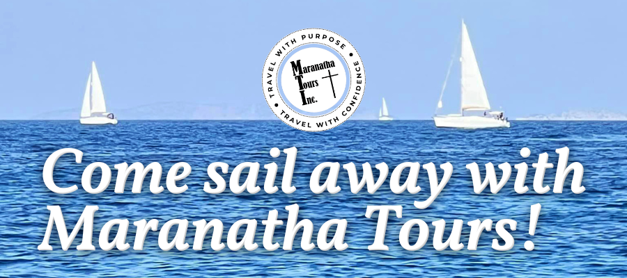 Come sail away with Maranatha Tours!